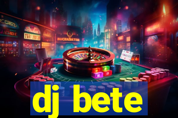 dj bete